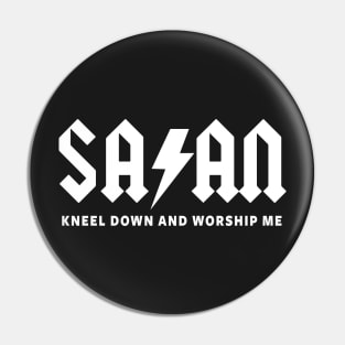 SATAN - KNEEL DOWN AND WORSHIP ME Pin