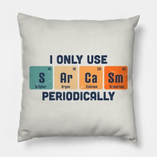 I Only Use Sarcasm Periodically Chemistry Periodic Table Pillow