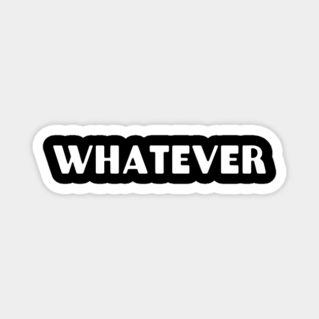 Whatever Magnet by CreativeSage