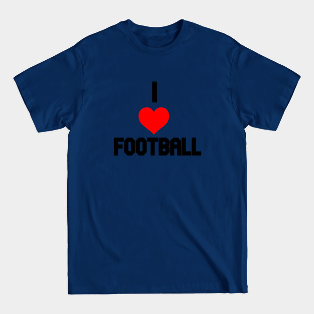 Discover I love football / football fans gift / football lovers gift / football quotes - Football Quotes - T-Shirt