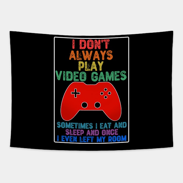 I Don't Always Play Video Games Tapestry by Yyoussef101