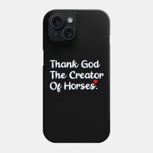 Thank God The Creator Of Horses Phone Case