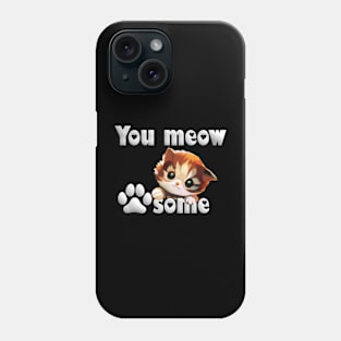 Listen to your kitty cat: You meow pawsome! Phone Case