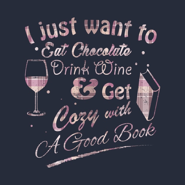 I Just Want To Eat Chocolate Drink Wine & Get Cozy With A Good Book in Rose Plaid Text by WordWind