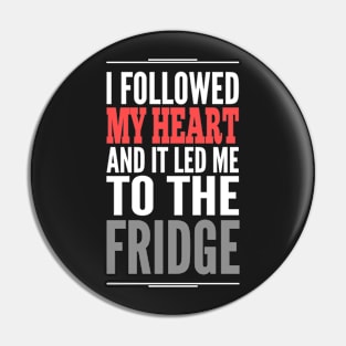 I followed my heart and it led me to the fridge Pin