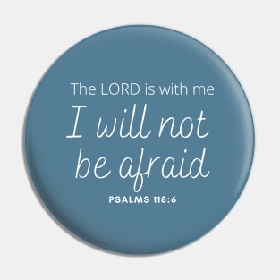 The Lord is with Me I will not be Afraid - Psalm 118:6 - Christian Apparel Pin