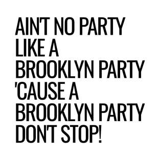 Ain't No Party Like A Brooklyn Party T-Shirt