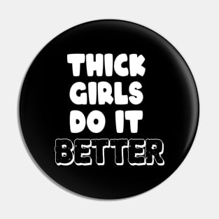 Thick Girls Do It Better Pin