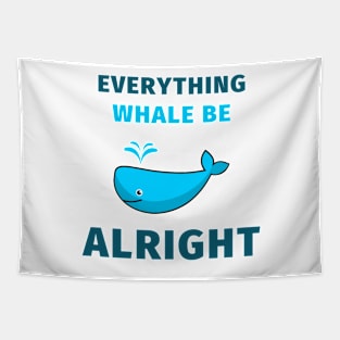 Everything whale be alright Tapestry