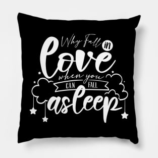 Why Fall In Love When You Can Fall Asleep white Pillow