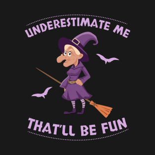 Underestimate Me That'll Be Fun Witches Halloween T-Shirt