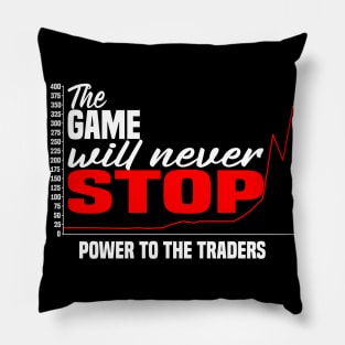 The Game Will Never Stop! Power To The Traders Pillow