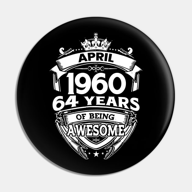 April 1960 64 Years Of Being Awesome 64th Birthday Pin by D'porter