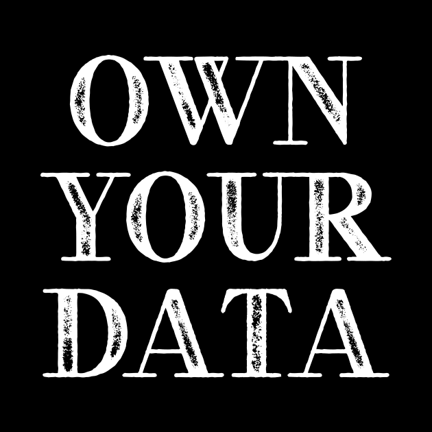 Own Your Data by tiden.nyska
