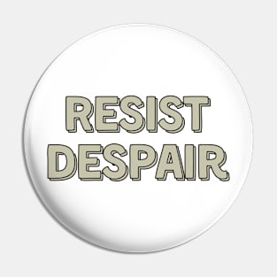 Resist Despair Tan Pin