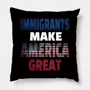 Immigrants Make America Great Pillow