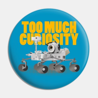 Too Much Curiosity Pin