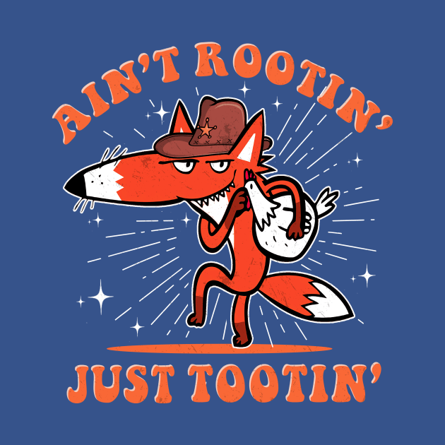 Ain't Rootin' Just Tootin' by WestKnightTees