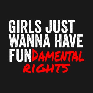 Girls Just Wanna Have Fundamantal Rights T-Shirt