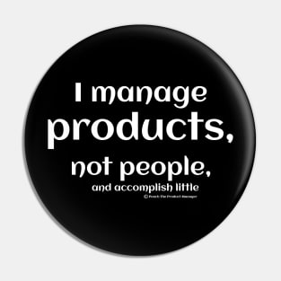 I manage products, not people, and accomplish little. Pin
