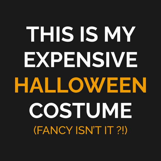 This Is My Expensive Halloween Costume (Fancy Isn't It?!) - Funny Halloween Costume by CoolandCreative