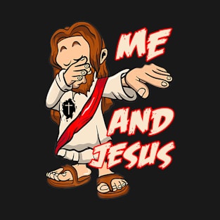 Dabbing Jesus Christian me and jesus T-Shirt