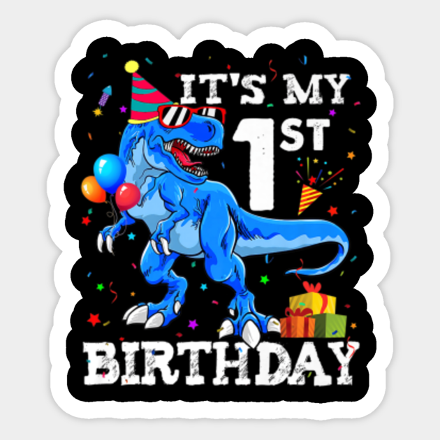 It's My 1st Birthday Happy 1 Year Funny Dinosaur Boys - 1st 1 Year 1st Birthday - Sticker | TeePublic It's My 1st Birthday Happy 1 Year Funny Dinosaur Boys - 1st 1 Year 1st Birthday - Sticker | TeePublic