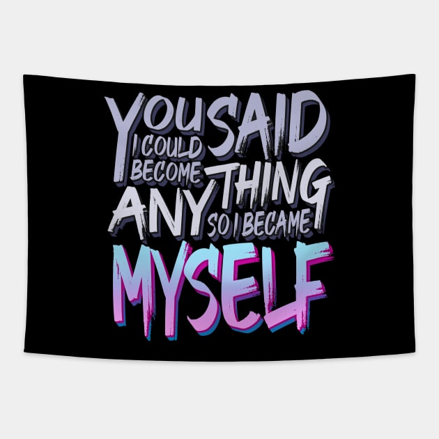 You Said I Could Become Anything, So I Became Myself Tapestry by eranfowler