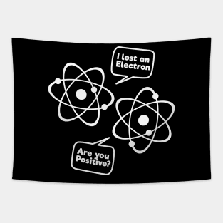 I Lost An Electron Are You Positive Funny Science Tee Shirt Tapestry