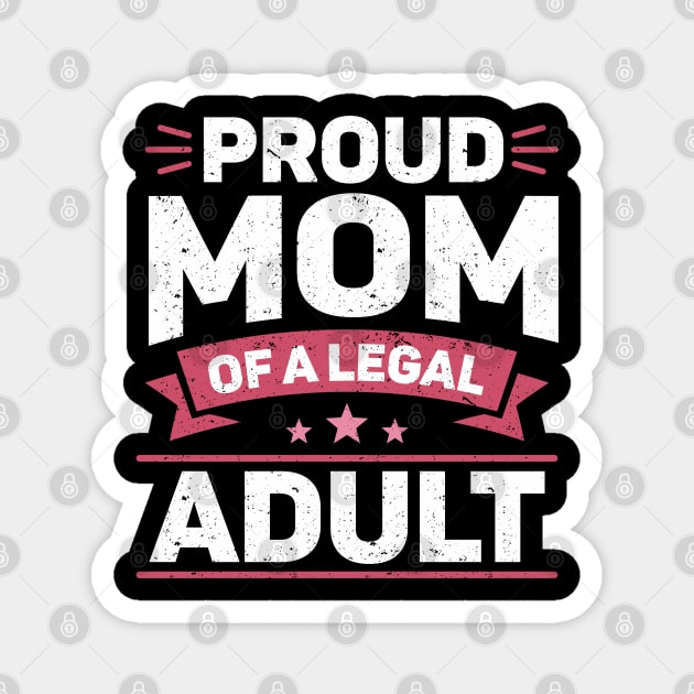 Legally Adult 18 Birthday Mom Happy 18th Birthday Magnet by IngeniousMerch