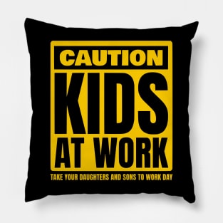 Caution Kids at work Take Our Daughters and Sons to Work Day Pillow