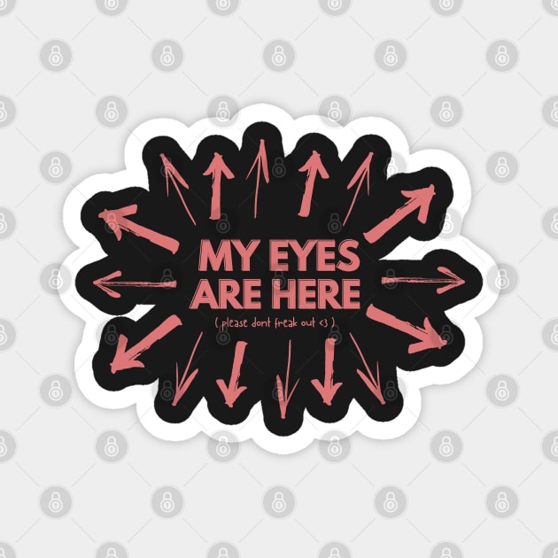 my eyes are here (please don't freak out <3) Magnet by goblinbabe