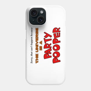The Universe is a Party Pooper! Phone Case