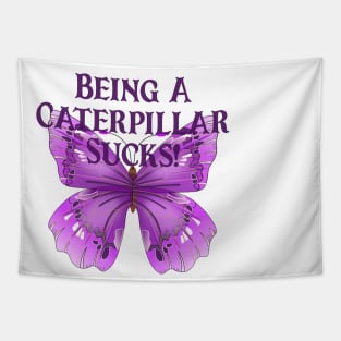 Butterfly Sayings Design - Being A Caterpillar Sucks Tapestry