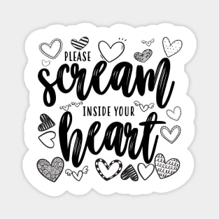 Please Scream Inside Your Heart Magnet