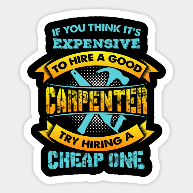 Expensive Carpenter - Funny Woodworker Gift - Carpenter - Sticker ...