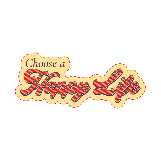 Choose a Happy Life by O3Wears