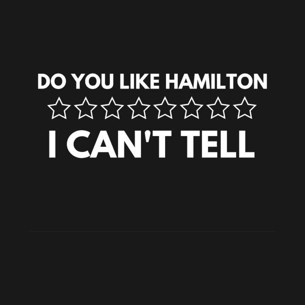 Do You Like Hamilton I Can't Tell by Upford Network