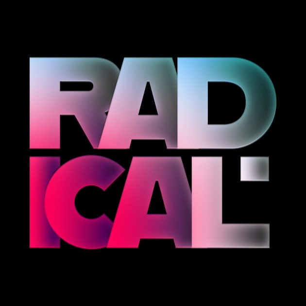 RADICAL by BrokenSpirit