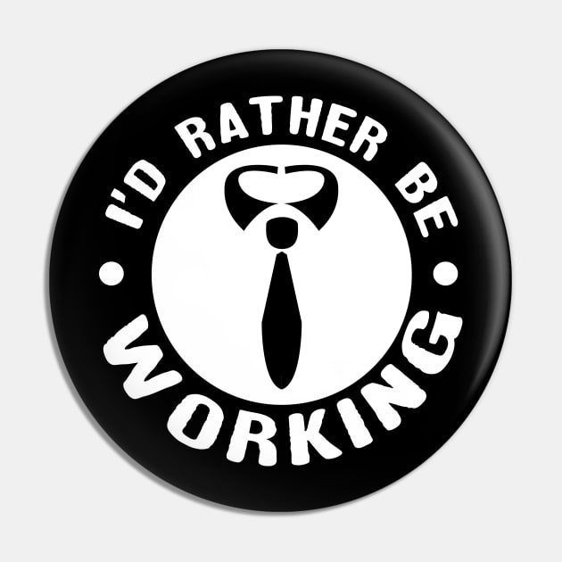'I'd Rather Be Working' Funny Workaholic Gift Pin by ourwackyhome