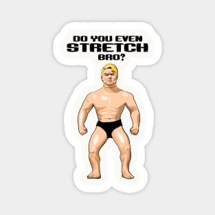 Do You Even Stretch, Bro? Magnet