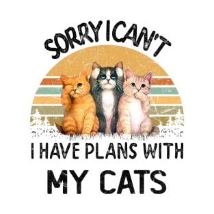 SORRY I CAN'T I HAVE PLANS WITH MY CATS T-Shirt