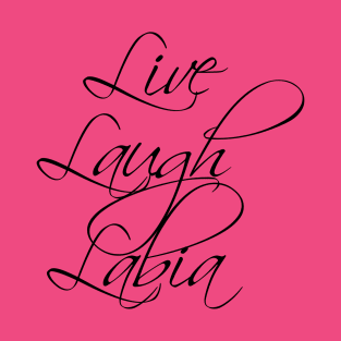 Live Laugh Labia T-Shirt