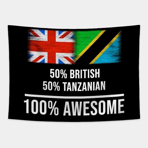 50% British 50% Tanzanian 100% Awesome - Gift for Tanzanian Heritage From Tanzania Tapestry by Country Flags