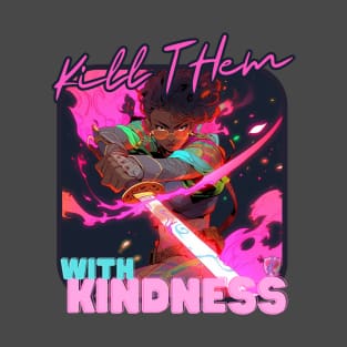 Kindness Shirt KILL THEM WITH KINDNESS T-Shirt Mug Coffee Mug Apparel Hoodie Sticker Gift T-Shirt T-Shirt