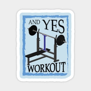 AND YES I WORKOUT AND PROUD Magnet