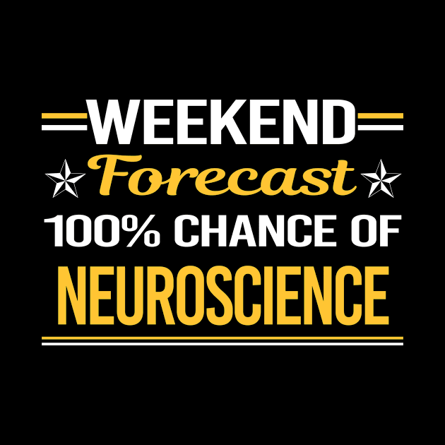 Weekend Forecast 100% Neuroscience Neuroscientist Neurobiology by relativeshrimp