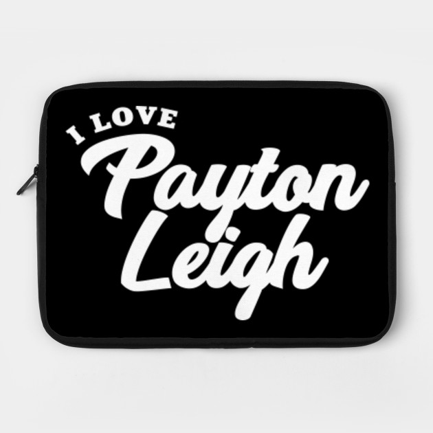 I Love Payton Leigh Payton Leigh Laptop Case Teepublic
