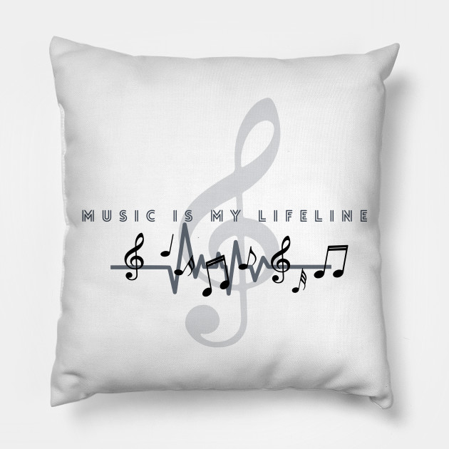 Music Is My Lifeline Music Is My Life Pillow Teepublic