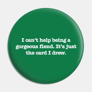 Psych - Gorgeous Fiend (White Text) Pin